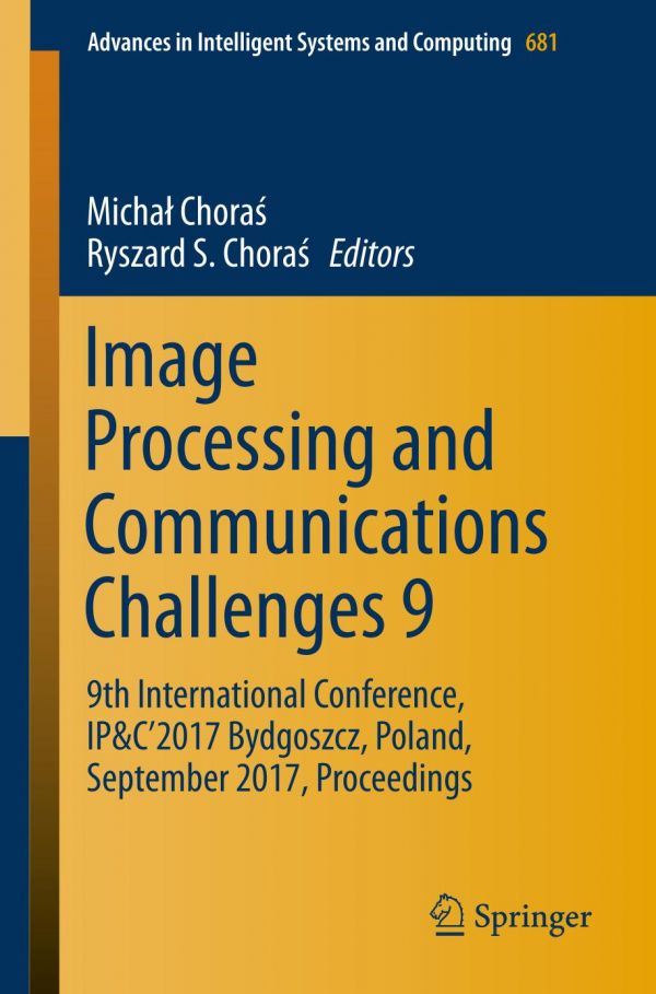 Image Processing And Communications Challenges 9 9th International Conference Ipc 2017 Bydgoszcz Poland September 2017 Proceedings Chora