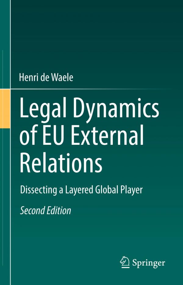 Legal Dynamics Of Eu External Relations Dissecting A Layered Global Player Henri De Waele