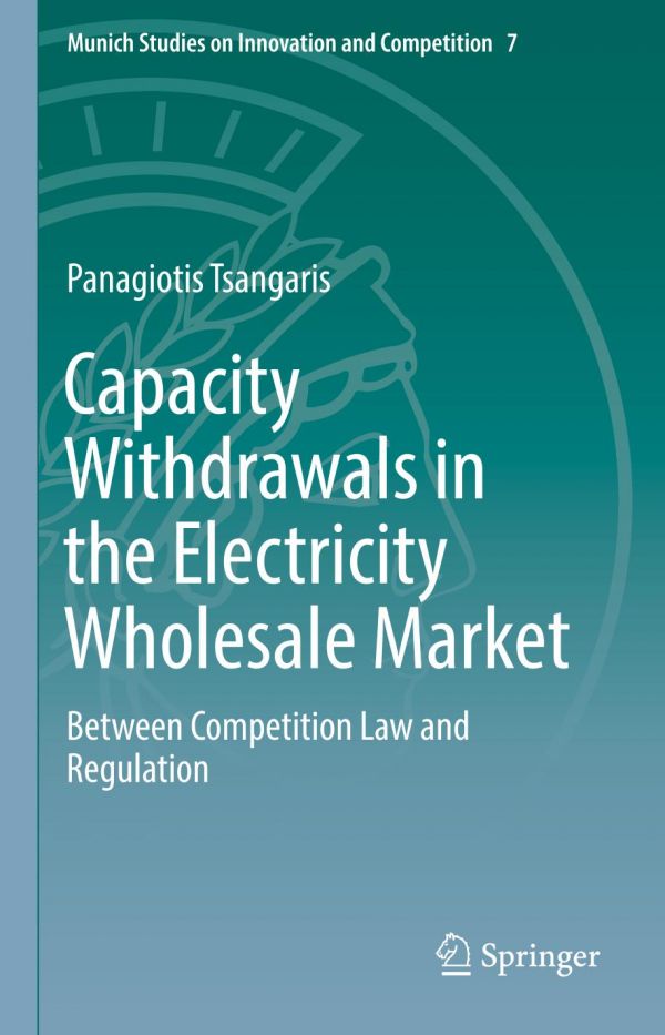 Capacity Withdrawals In The Electricity Wholesale Market Between Competition Law And Regulation 1st Edition Tsangaris