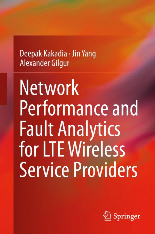 Network Performance And Fault Analytics For Lte Wireless Service Providers 1st Ed Kakadia
