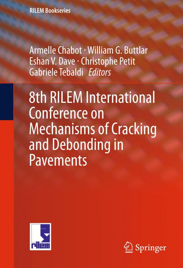8th Rilem International Conference On Mechanisms Of Cracking And Debonding In Pavements Chabot