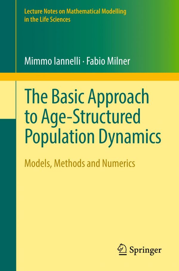 The Basic Approach To Agestructured Population Dynamics Models Methods And Numerics Mimmo Iannelli