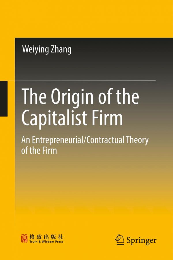 The Origin Of The Capitalist Firm An Entrepreneurialcontractual Theory Of The Firm Zhang