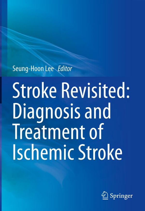 Stroke Revisited Diagnosis And Treatment Of Ischemic Stroke 1st Ed 2017 Seunghoon Lee