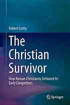 The Christian Survivor How Roman Christianity Defeated Its Early Competitors Robert Crotty