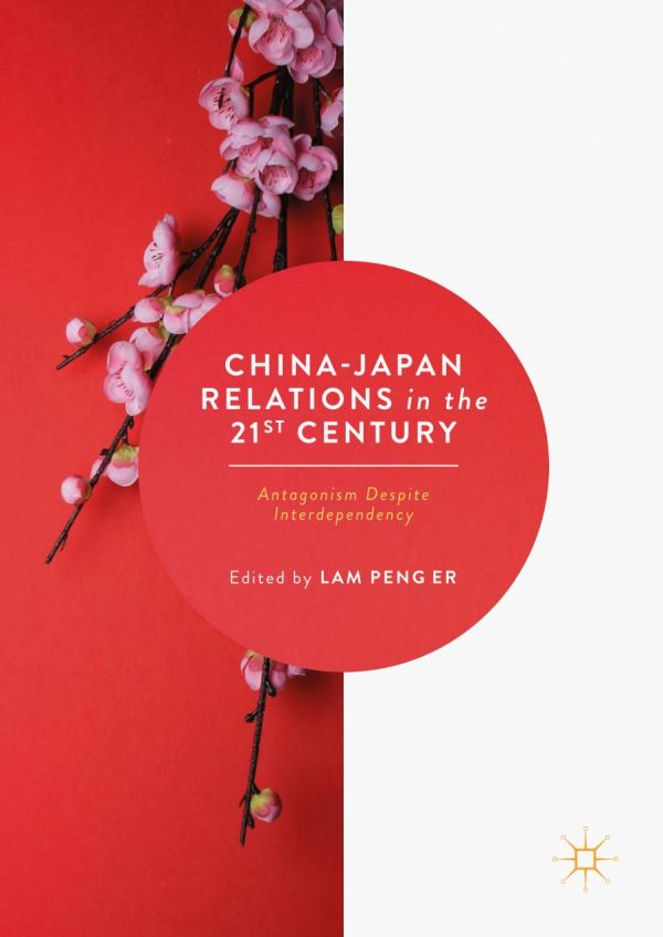 Chinajapan Relations In The 21st Century Antagonism Despite Interdependency Peng Er