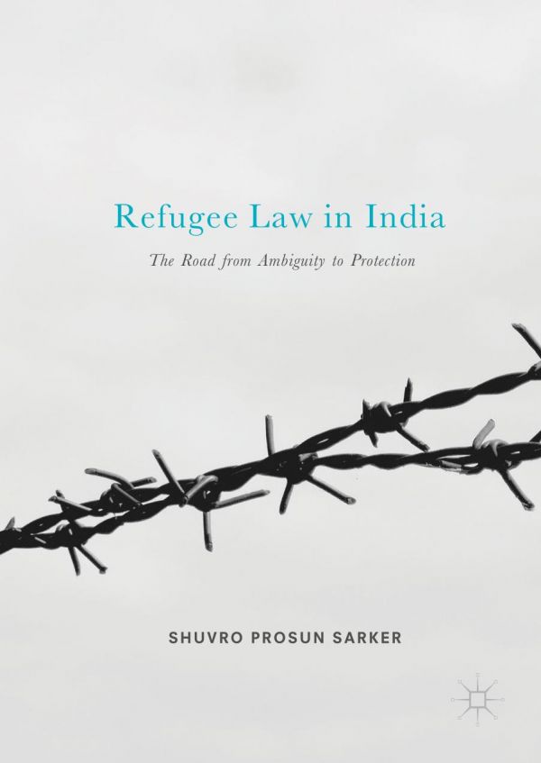Refugee Law In India The Road From Ambiguity To Protection Sarker