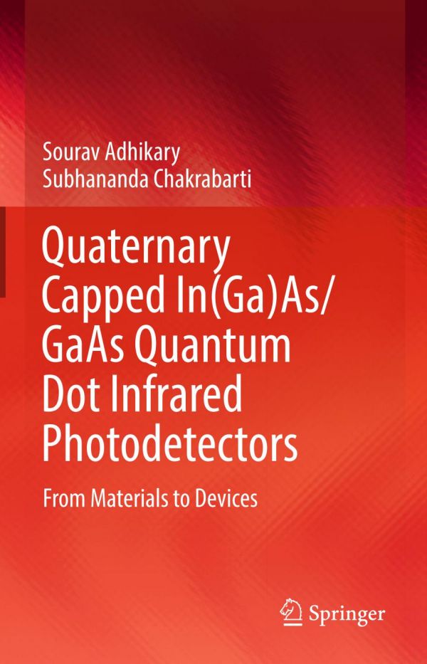 Quaternary Capped Ingaasgaas Quantum Dot Infrared Photodetectors From Materials To Devices Adhikary