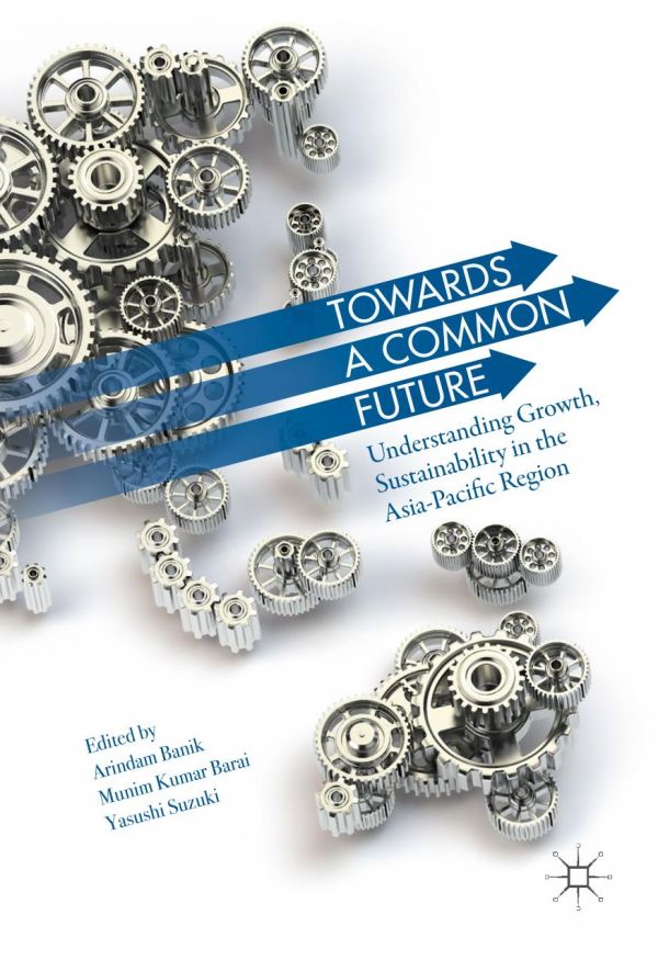 Towards A Common Future Understanding Growth Sustainability In The Asiapacific Region Banik