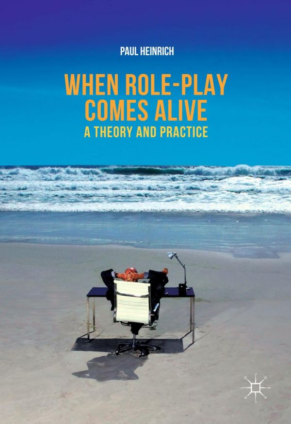 When Roleplay Comes Alive A Theory And Practice Heinrich Paul