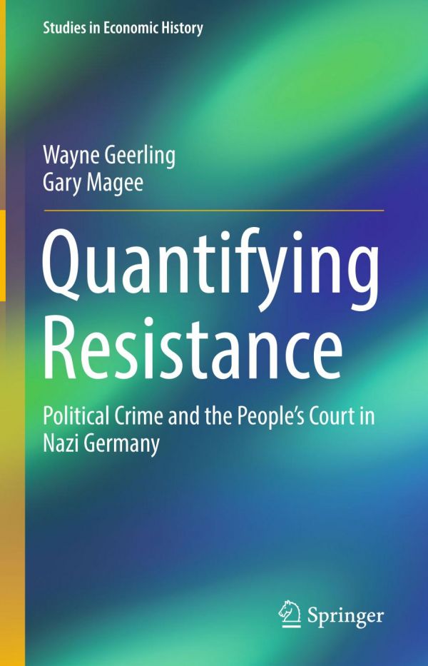 Quantifying Resistance Political Crime And The Peoples Court In Nazi Germany Geerling