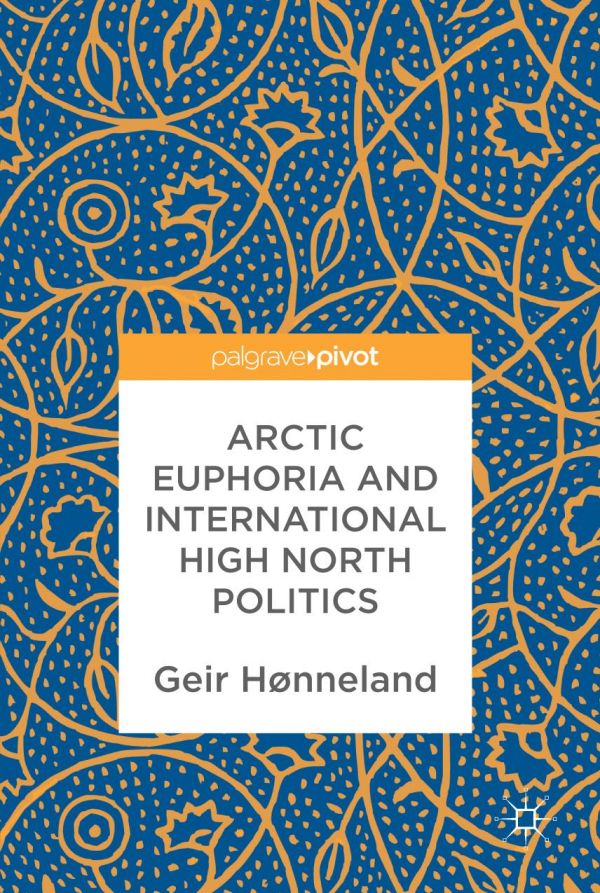 Arctic Euphoria And International High North Politics Honneland