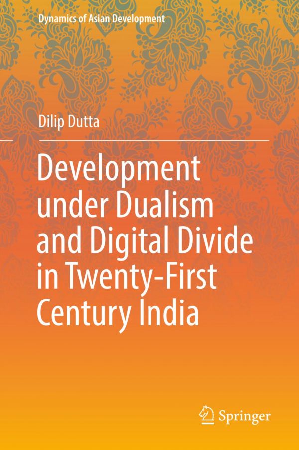 Development Under Dualism And Digital Divide In Twentyfirst Century India Dutta