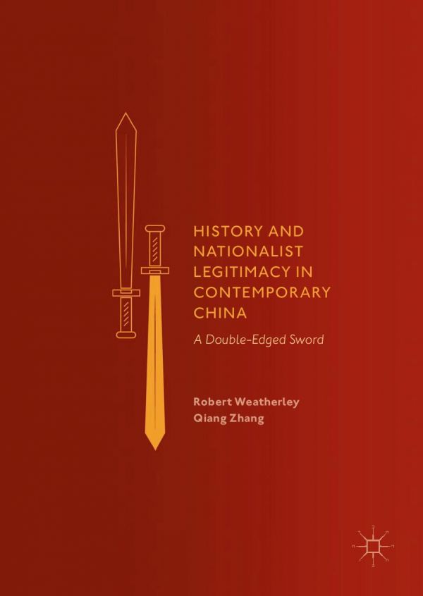 History And Nationalist Legitimacy In Contemporary China A Doubleedged Sword Weatherley