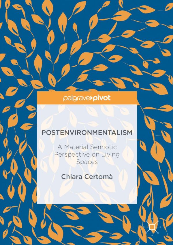 Postenvironmentalism A Material Semiotic Perspective On Living Spaces Certom