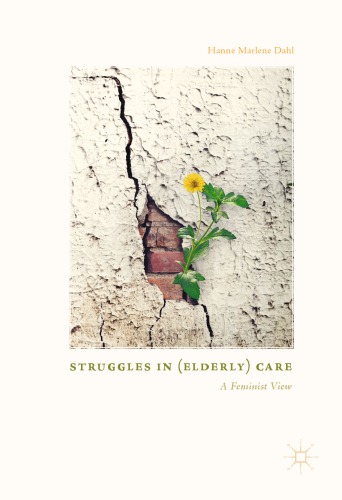 Struggles In Elderly Care A Feminist View Dahl Hanne Marlene