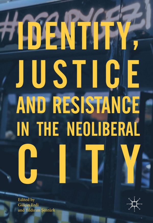 Identity Justice And Resistance In The Neoliberal City Erdi
