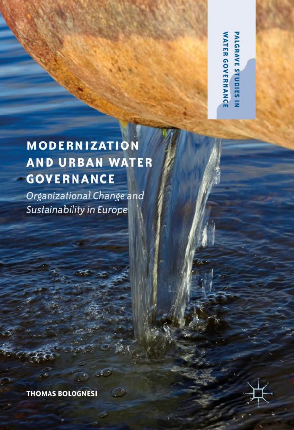 Modernization And Urban Water Governance Organizational Change And Sustainability In Europe Bolognesi