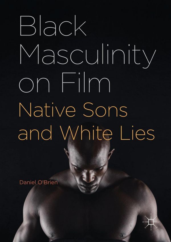 Black Masculinity On Film Native Sons And White Lies Obrien