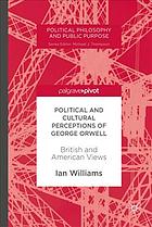Political And Cultural Perceptions Of George Orwell British And American Views Ian Williams