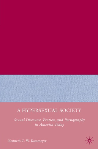 A Hypersexual Society Sexual Discourse Erotica And Pornography In America Today Kenneth C W Kammeyer