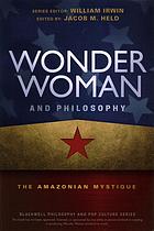 Wonder Woman And Philosophy The Amazonian Mystique Jacob M Held