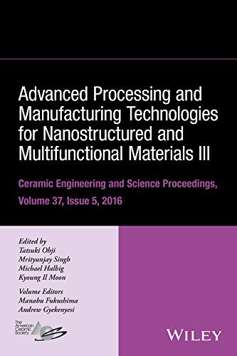 Advanced Processing And Manufacturing Technologies For Nanostructured And Multifunctional Materials Iii A Collection Of Papers Presented At The 40th International Conference On Advanced Ceramics And Composites January 2429 2016 Daytona Beach Florid Ohji