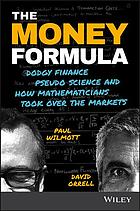The Money Formula Dodgy Finance Pseudo Science And How Mathematicians Took Over The Markets Orrell