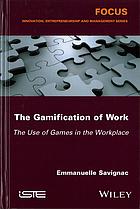 The Gamification Of Work Uses Of Games In Workplaces Emmanuelle Savignac