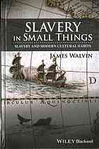 Slavery In Small Things Slavery And Modern Cultural Habits 1st Edition James Walvin