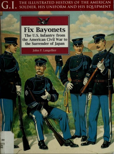 Fix Bayonets The Us Infantry From The American Civil War To The Surrender Of Japan John Langellier