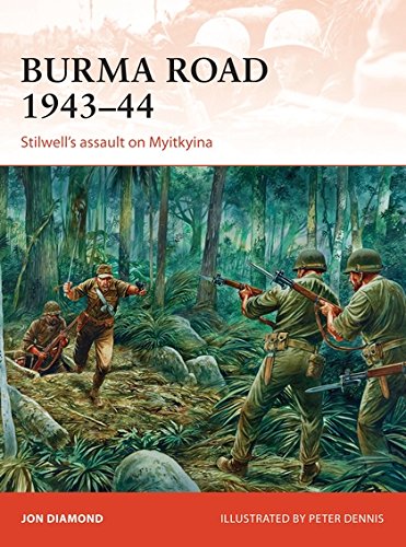 Burma Road 194344 Stilwells Assault On Myitkyina Jon Diamond