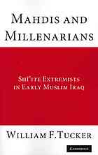 Mahdis And Millenarians Shiite Extremists In Early Muslim Iraq 1st William Frederick Tucker