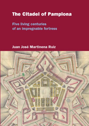 The Citadel Of Pamplona Five Living Centuries Of An Impregnable Fortress Juan Jos Martinena Ruiz