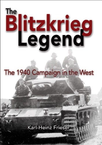 The Blitzkrieg Legend The 1940 Campaign In The West Karlheinz Frieser