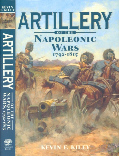 Artillery Of The Napoleonic Wars 17921815 Kevin Kiley