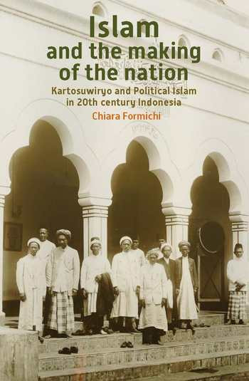 Islam And The Making Of The Nation Kartosuwiryo And Political Islam In 20th Century Indonesia Chiara Formichi