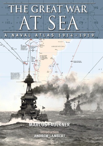 The Great War At Sea A Naval Atlas 19141919 Marcus Faulkner