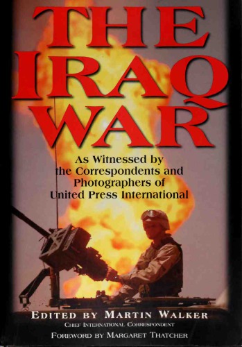 The Iraq War As Witnessed By The Correspondents And Photographers Of United Press International Martin Walker