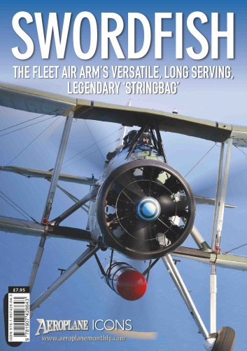 Swordfish The Fleet Air Arms Versatile Long Serving Legendary Stringbag Martyn Chorlton Editor