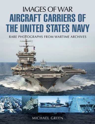 Aircraft Carriers Of The United States Navy Rare Photographs From Wartime Archives Michael Green