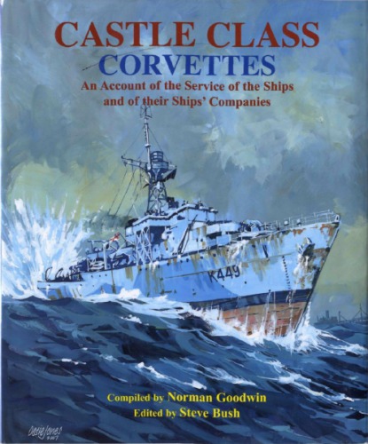 Castle Class Corvettes An Account Of The Service Of The Ships And Their Ships Companies Norman Goodwin