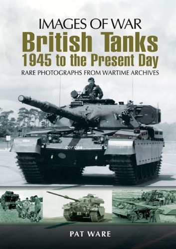 Images Of War British Tanks 1945 To The Present Day Pat Ware