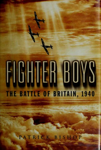 Fighter Boys The Battle Of Britain 1940 Patrick Bishop