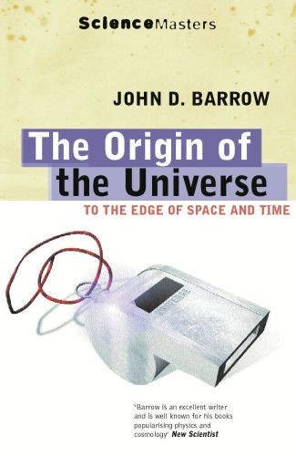 The Origin Of The Universe To The Edge Of Space And Time John D Barrow