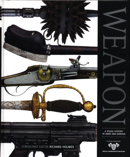 Weapon A Visual History Of Arms And Armor Richard Holmes