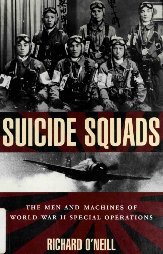 Suicide Squads The Men And Machines Of World War Ii Special Operations Richard Oneill