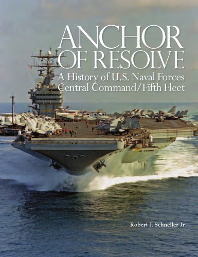 Anchor Of Resolve A History Of Us Naval Forces Central Commandfifth Fleet Robert J Schneller