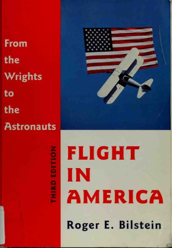 Flight In America From The Wrights To The Astronauts Roger E Bilstein