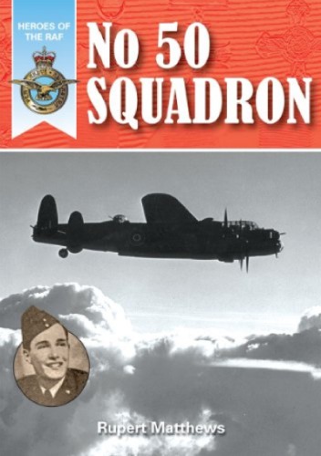 No 50 Squadron Heroes Of The Raf Rupert Matthews